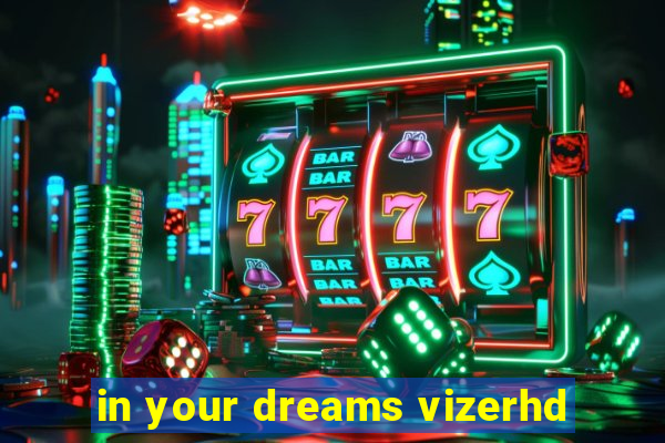 in your dreams vizerhd