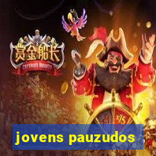 jovens pauzudos