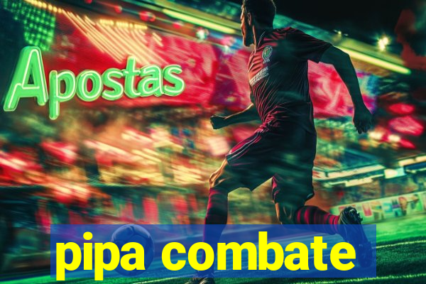 pipa combate