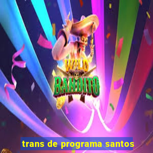 trans de programa santos