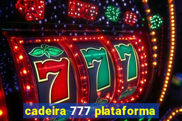 cadeira 777 plataforma