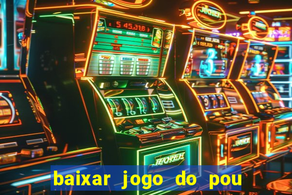 baixar jogo do pou no play store