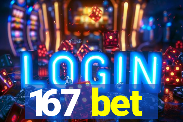 167 bet