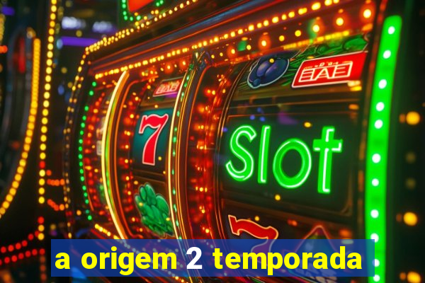 a origem 2 temporada