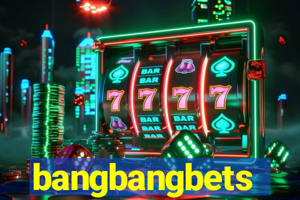 bangbangbets