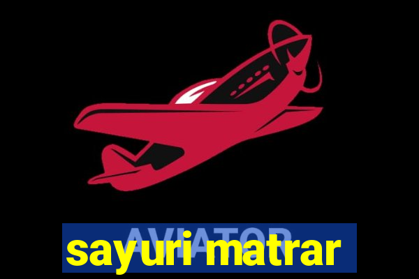 sayuri matrar