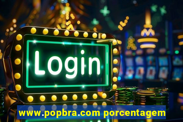 www.popbra.com porcentagem