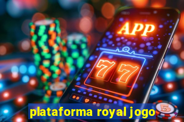 plataforma royal jogo