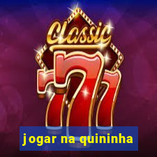 jogar na quininha