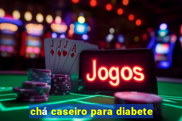 chá caseiro para diabete