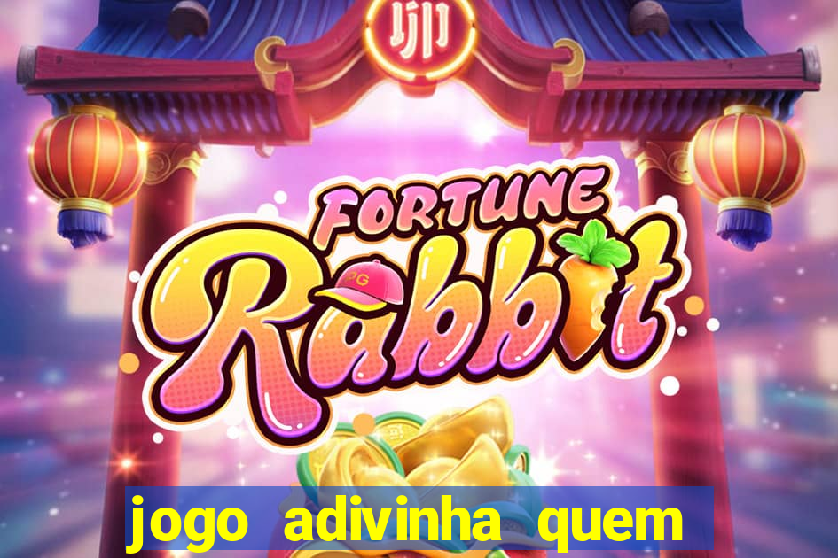 jogo adivinha quem sou eu