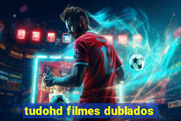 tudohd filmes dublados