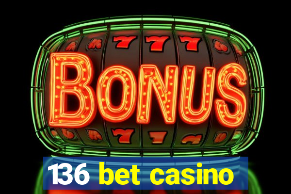 136 bet casino