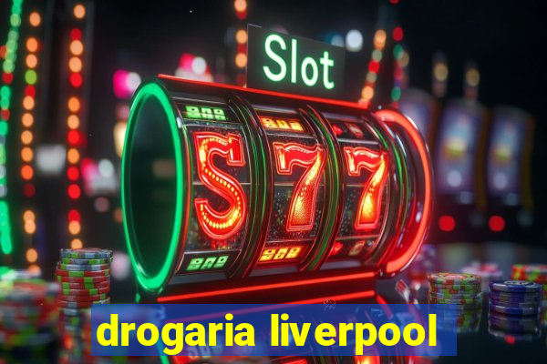 drogaria liverpool