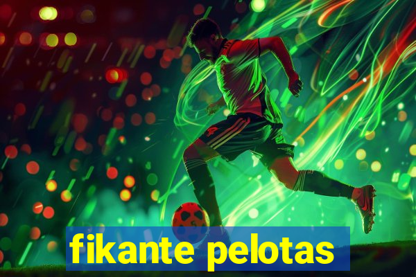 fikante pelotas