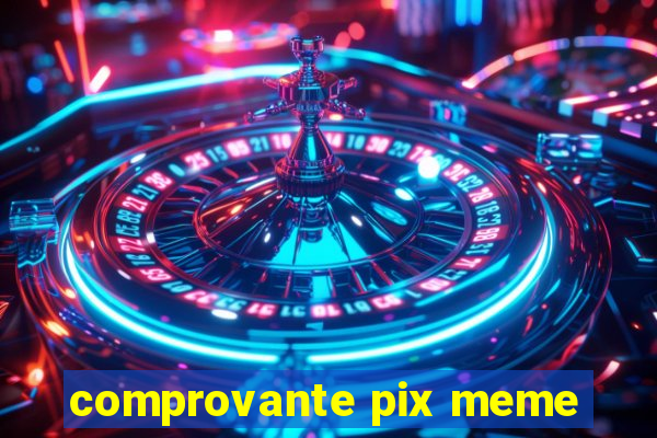 comprovante pix meme