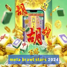 meta brawl stars 2024