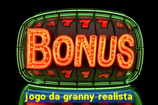 jogo da granny realista