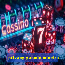 privacy yasmin mineira