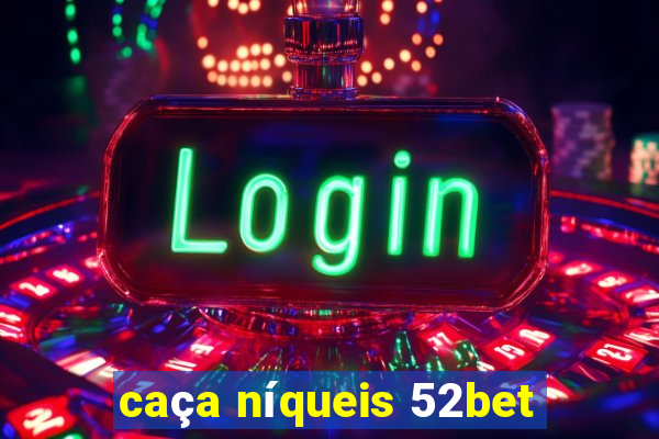 caça níqueis 52bet