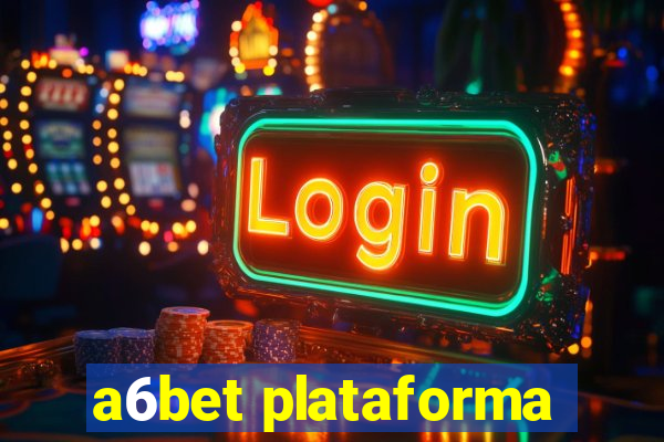 a6bet plataforma