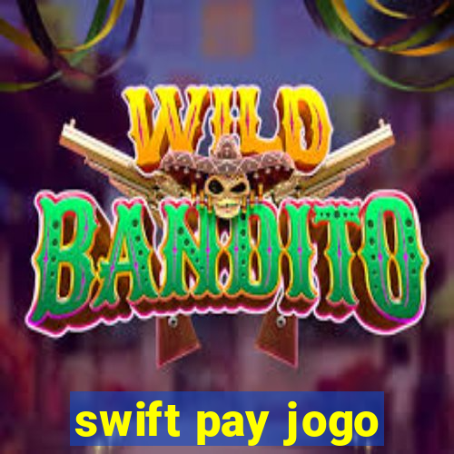 swift pay jogo