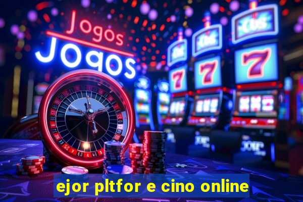 ejor pltfor e cino online