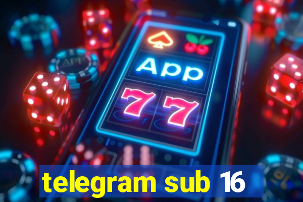 telegram sub 16