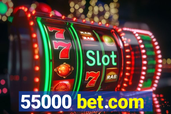 55000 bet.com