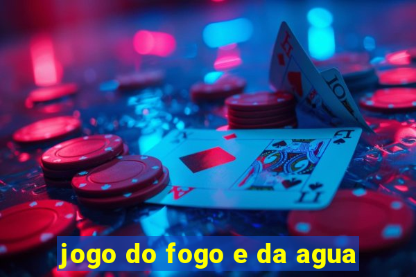 jogo do fogo e da agua