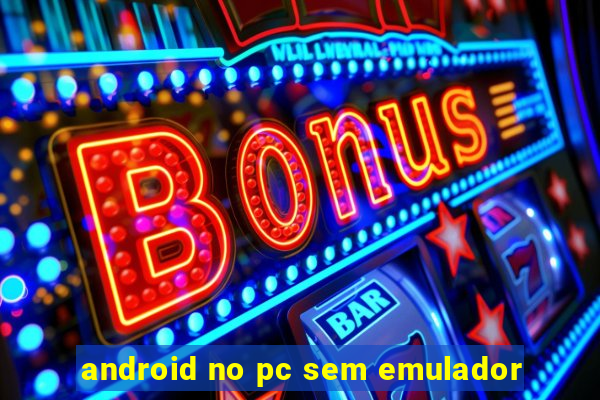 android no pc sem emulador