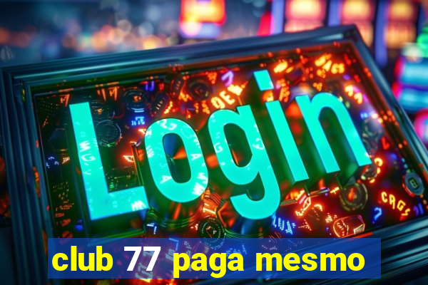 club 77 paga mesmo