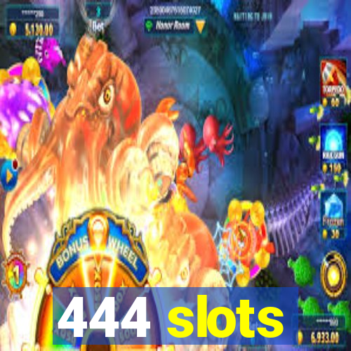 444 slots