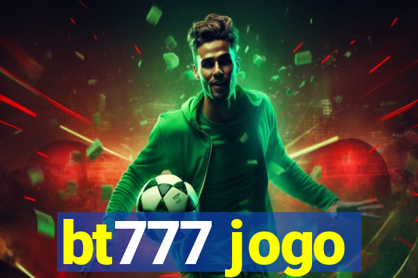 bt777 jogo