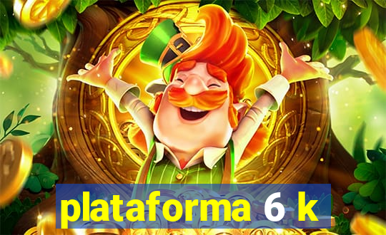 plataforma 6 k