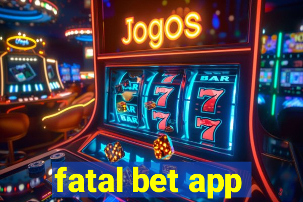 fatal bet app