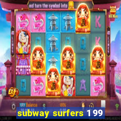 subway surfers 1 99