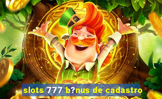 slots 777 b?nus de cadastro