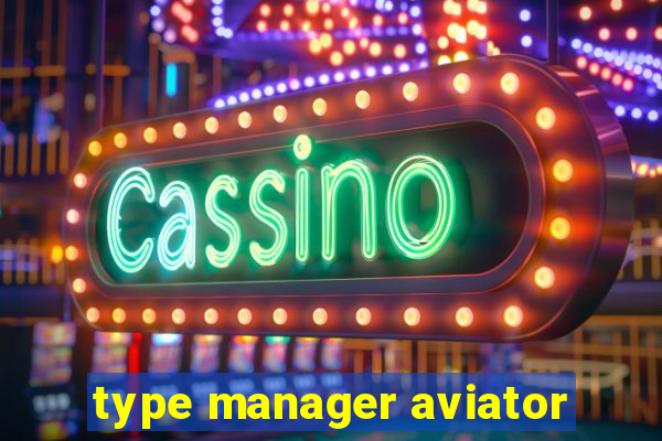 type manager aviator