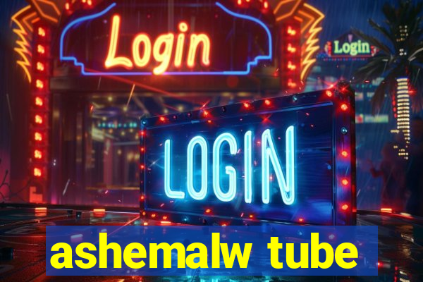 ashemalw tube