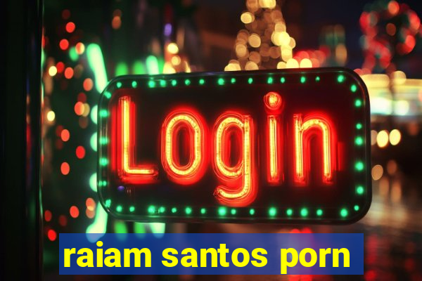 raiam santos porn