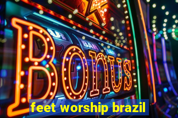 feet worship brazil