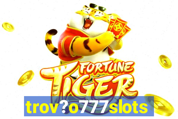 trov?o777slots