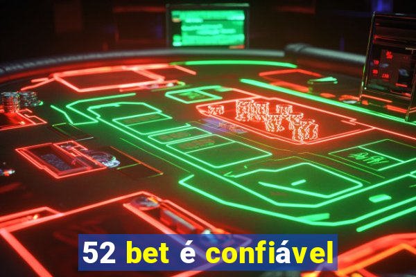 52 bet é confiável