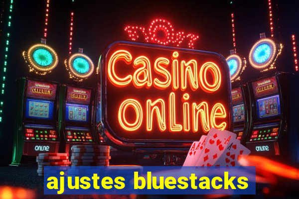 ajustes bluestacks