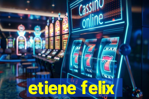 etiene felix