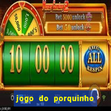 jogo do porquinho para ganhar dinheiro