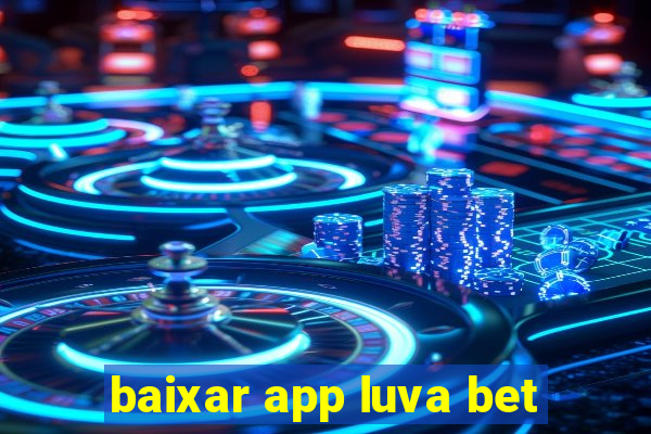 baixar app luva bet