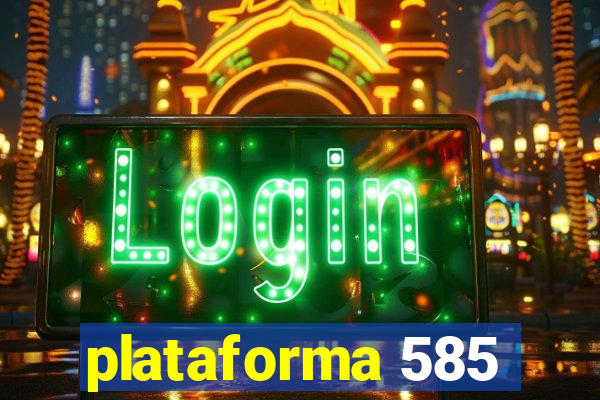 plataforma 585