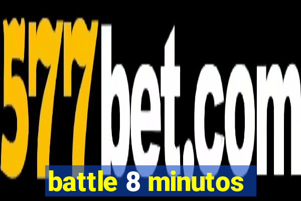 battle 8 minutos